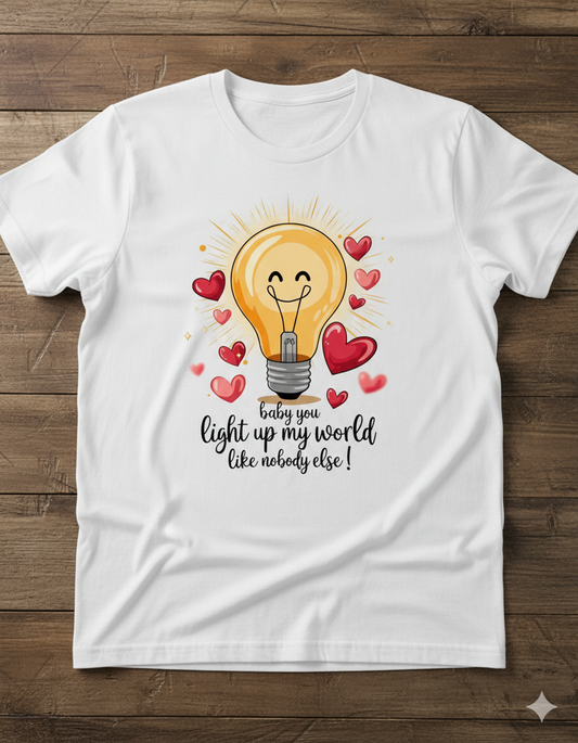 Baby You Light Up My World Like Nobody Else Unisex T-Shirt | White