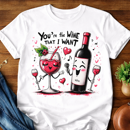 You're The Wine That I Want Unisex T-Shirt |  White